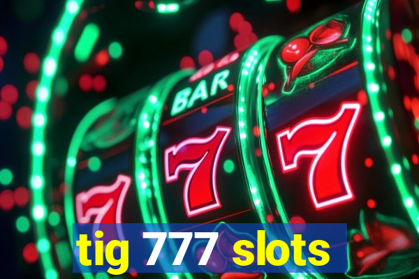 tig 777 slots
